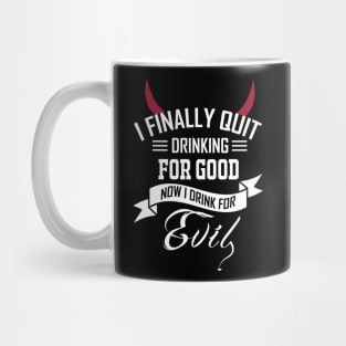 I Finally Quit Drinking.... Mug